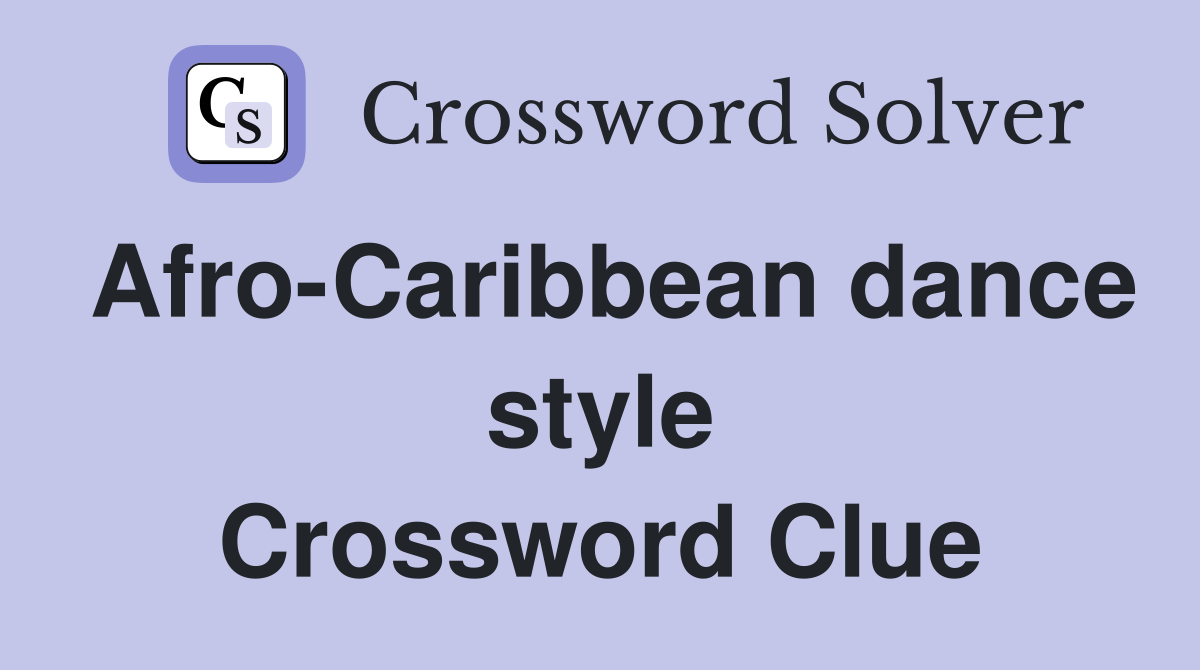 Afro Caribbean dance style Crossword Clue Answers Crossword Solver